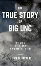 Load image into Gallery viewer, My Life, My Story, My Point of View - The Biography of Big Unc
